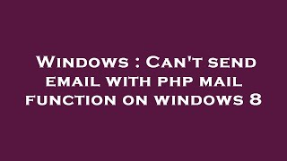 Windows : Can't send email with php mail function on windows 8