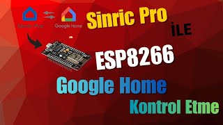 Sinric Pro üzerinden esp8366 Google Home ile nasıl kontrol edilir? Hepsi bu videoda 