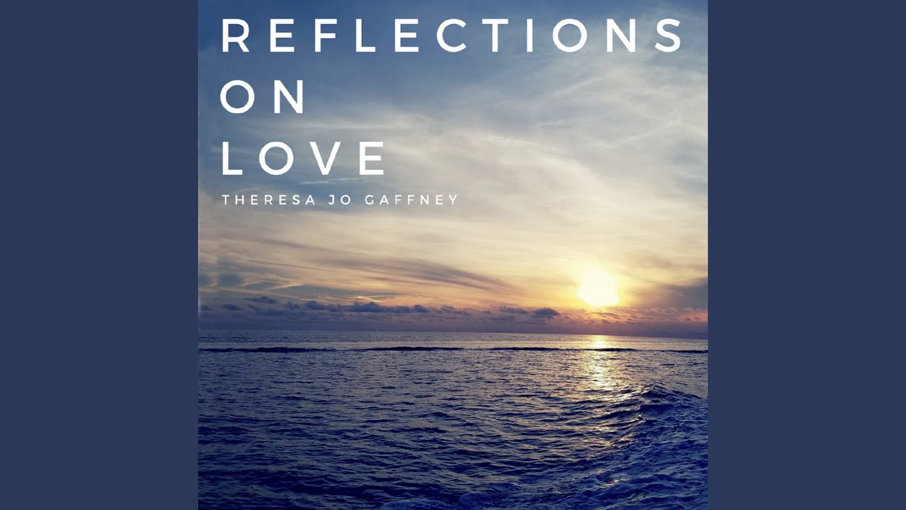 Reflections On Love - Theresa Jo Gaffney