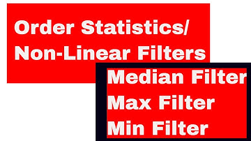 DIGITAL IMAGE PROCESSING: SMOOTHING NON-LINEAR FILTERS|ORDER STATISTICS FILTERS|NON-LINEAR FILTERS