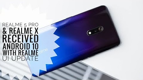 Realme X & Realme 5 Pro received Android 10 with Realme Ui update | New Existing Features & Improved