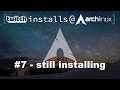 #7 - still installing
