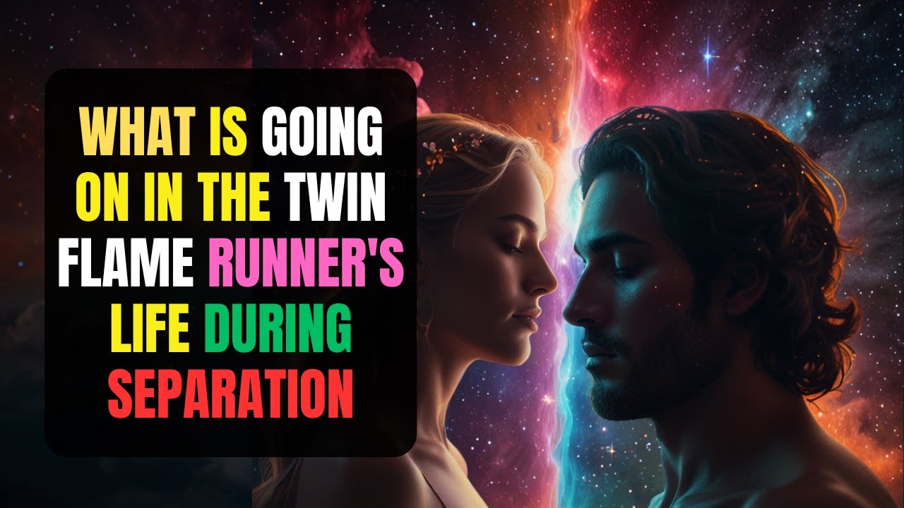 What is Going on in the Twin Flame Runner's Life During Separation ...