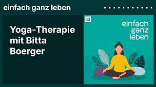Yoga-Therapie mit Bitta Boerger | einfach ganz leben