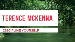 Discipline Yourself - Terence Mckenna