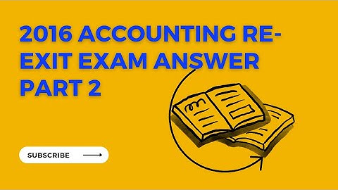 2016 accounting re-exit exam model question with answers by calculation part 2