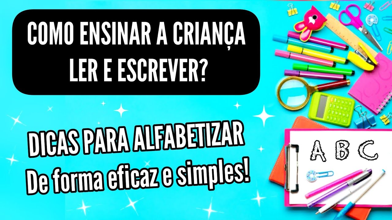 COMO ENSINAR A CRIANÇA LER E ESCREVER? Dicas para ALFABETIZAR de forma ...