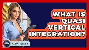 What Is Quasi Vertical Integration? - All About Capitalism