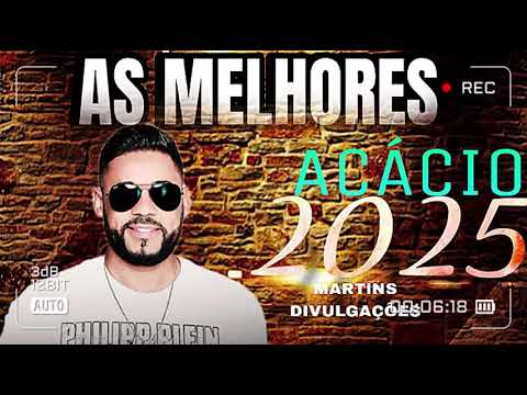 ACÁCIO AS MAIS TOCADAS DE 2025 ACÁCIO O FERINHA DA BAHIA ATUALIZADO 2025 REPERTÓRIO NOVO SELEÇÃO TOP