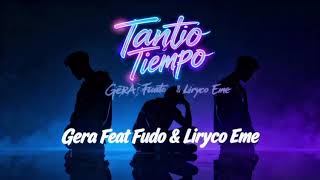 Fudo - Tanto Tiempo (Feat Gera &amp; Liryco Eme)