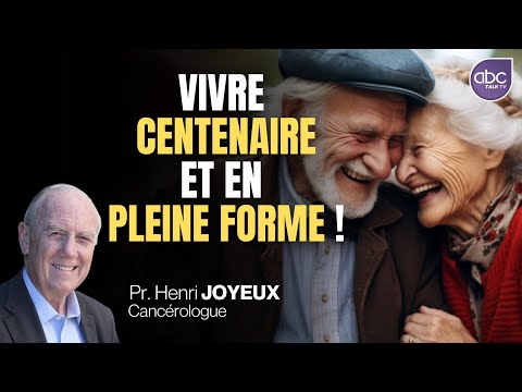 Vivre CENTENAIRE et en pleine forme - Pr Henri JOYEUX