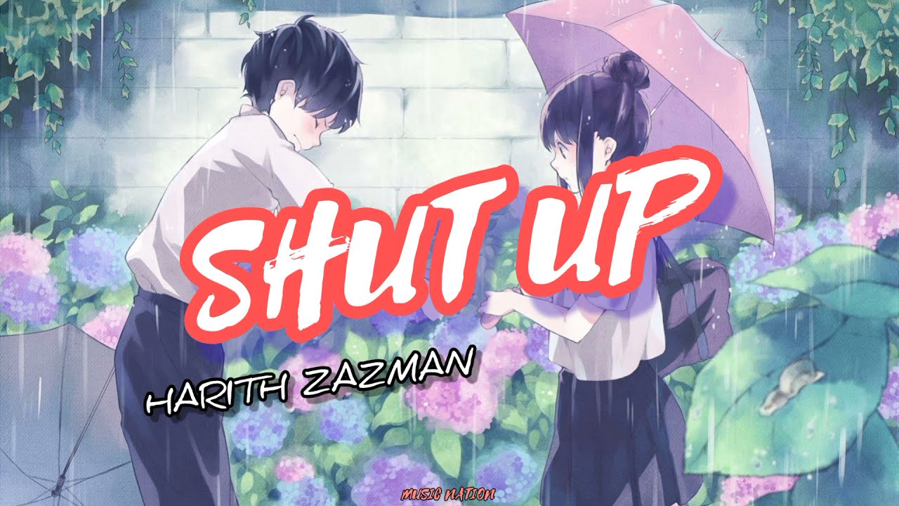 SHUT UP - HARITH ZAZMAN (LIRIK)