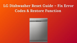 LG Dishwasher Reset Guide – Fix Error Codes & Restore Function [Step-by-Step]