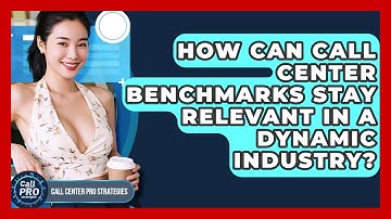 How Can Call Center Benchmarks Stay Relevant In A Dynamic Industry? - Call Center Pro Strategies