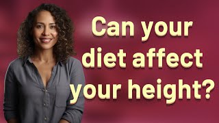 Can your diet affect your height?