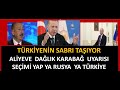 TÜRKİYENİN ALİYEVE  SABRI TAŞIYOR ALİYEVE  TÜRK ÜSLERİ  VE  DAĞLIK KARABAĞA  ASKERİ HAREKAT ÇAĞRISI