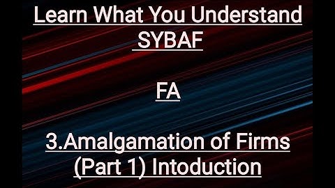 SYBAF FA Lesson - 3 Amalgamation of Firms (Part 1) Introduction