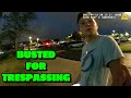 Busted for Trespassing - St Petersburg, Florida - April 12, 2023