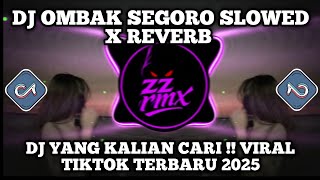 Dj Ombak Segoro slowed X Reverb  Dj Viral Tiktok Terbaru 2025