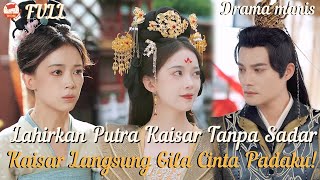 Tanpa Sengaja Melahirkan Anak Kaisar, Setelah Ditemukan, Kaisar Mencintaiku Sepenuh Hati!#minidrama