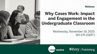 Webinar - Why Cases Work: Impact and Engagement in the Undergraduate Classroom