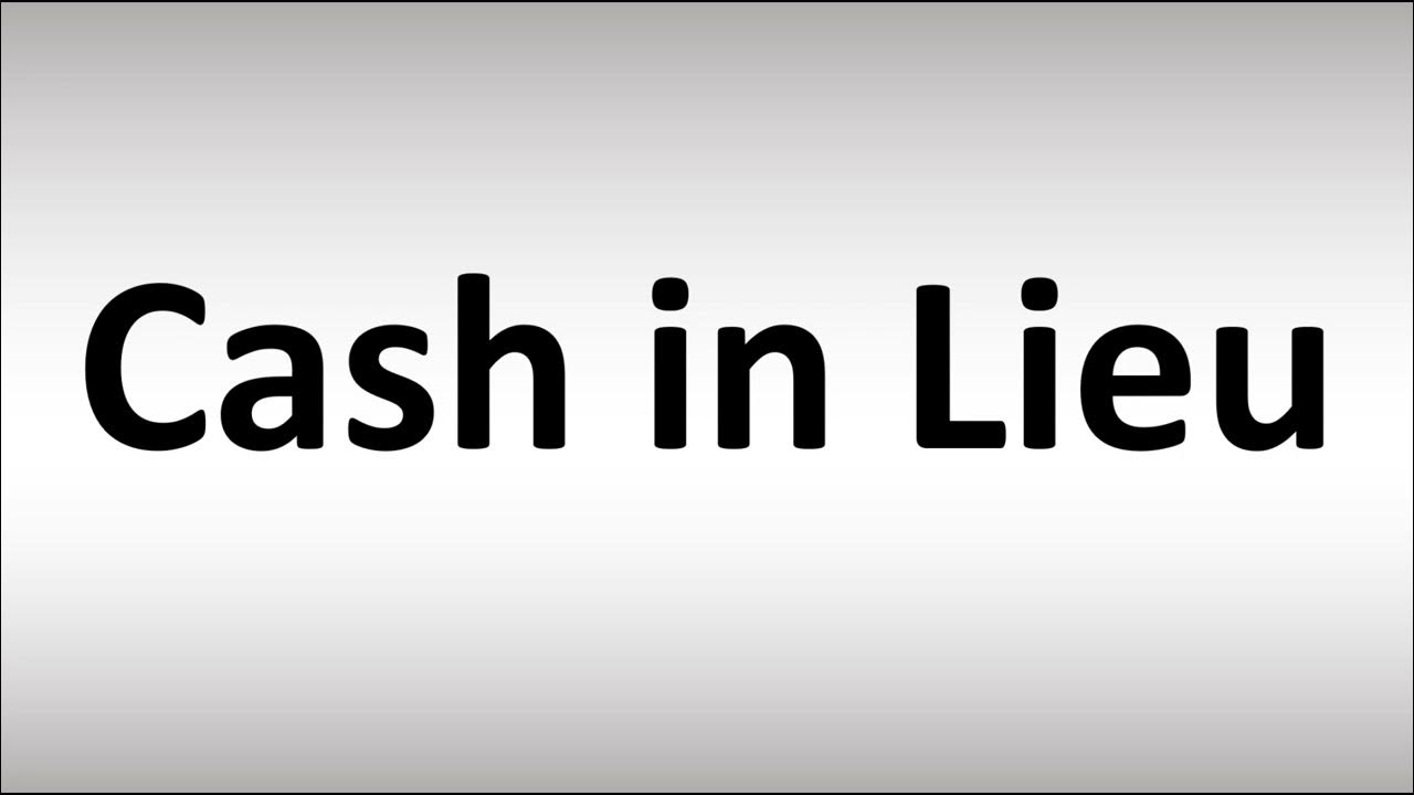 how-to-pronounce-cash-in-lieu-youtube
