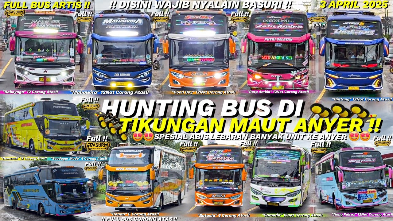 HEBOH !! FULL BASURI🤯💃❗️Hunting bus  di Tikungan Anyer !! Spesial Lebaran ke Anyer💃🥳Banyak Bus Artis
