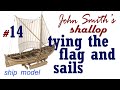 Tying the flag and sails to the mast #14 John Smith’s Shallop Company Ships of Pavel Nikitin