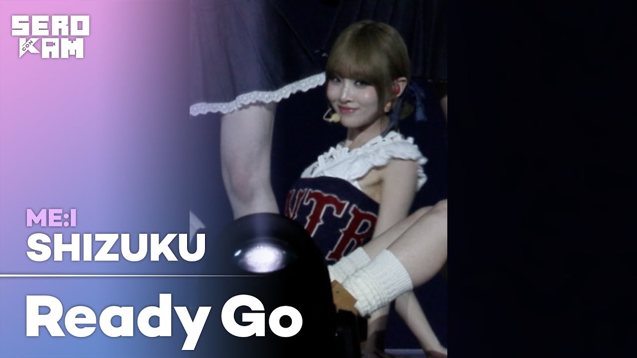SHIZUKU (시즈쿠) | ME:I (미아이) - Ready Go | SERO CAM 🎥 | KCON