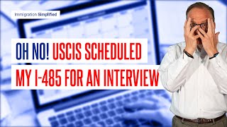 Oh No! USCIS Scheduled My I 485 for an Interview