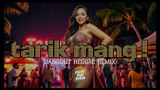 TARIK MANG ! | DANGDUT REGGAE REMIX