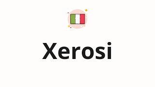 How To Pronounce Xerosi
