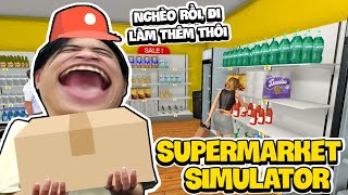 Supermarket Simulator | Siro Mở Siêu Thị Siêu To Khổng Lồ Để Khởi Nghiệp