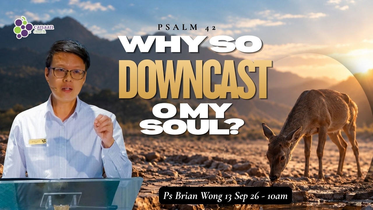 13 September 2026 | Why So Downcast, O My Soul? I Ps Brian Wong