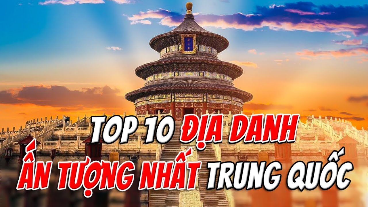 Top 10 Địa Danh Ấn Tượng Nhất Trung Quốc – Khi Lịch Sử Và Thiên Nhiên Hòa Làm Một | TOP 1 THẾ GIỚI