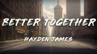 Hayden James, Running Touch - Better Together (Lyrics)