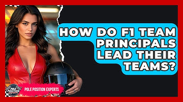 How Do F1 Team Principals Lead Their Teams? - Pole Position Experts