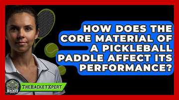 How Does the Core Material of a Pickleball Paddle Affect Its Performance? | The Racket Xpert News