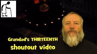 Grandad's thirteenth shoutout video