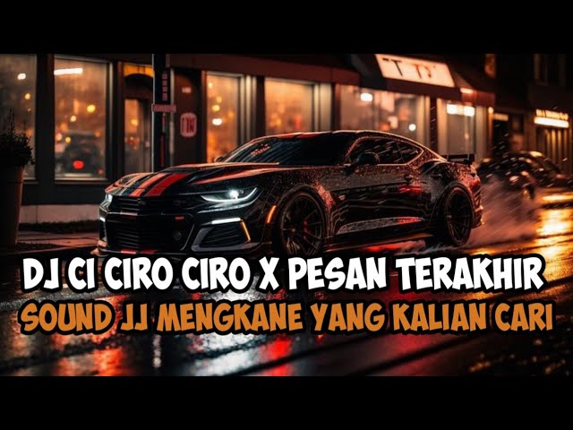 DJ CI CIRO CIRO X PESAN TERAKHIR SOUND JJ MENGKANE YANG KALIAN CARI class=