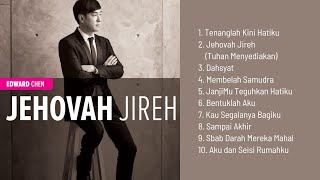 Jehovah Jireh - Edward Chen  ||  Lagu Rohani Terbaik  ||  Full Album
