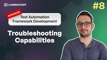 Integrating Troubleshooting Capabilities | Test Automation Framework Development | Part 8