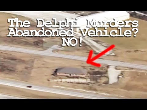 The Delphi Murders - Abandoned Vehicle?  No.