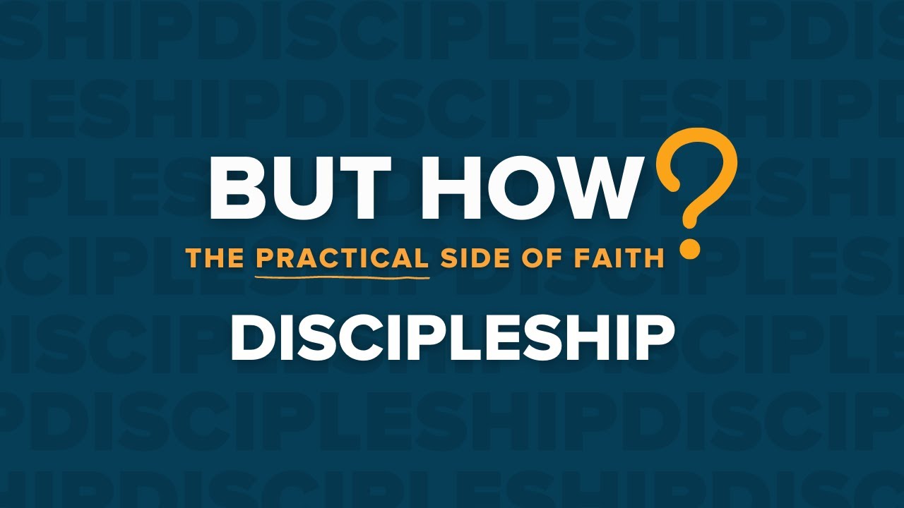 Discipleship | But How? - The Practical Side of Faith