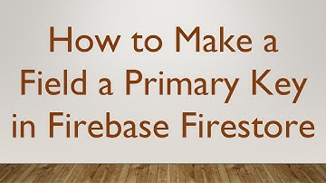 How to Make a Field a Primary Key in Firebase Firestore