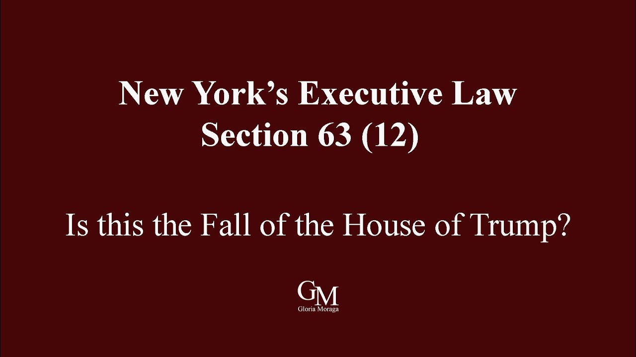 63 12 EXECUTIVE LAW 63 (12) - IS THIS THE FALL OF THE HOUSE OF TRUMP? - YouTube