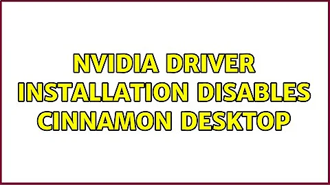 Nvidia driver installation disables Cinnamon desktop