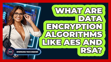 What Are Data Encryption Algorithms Like AES And RSA? - Emerging Tech Insider