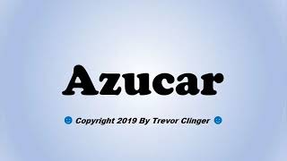 How To Pronounce Azucar (Spanish For Sugar)