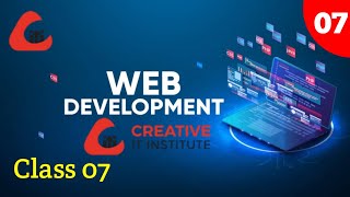 Web Development Full Course || Class 07 || Created By Creative It Institute